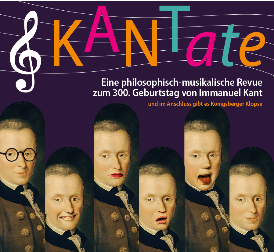 KANTate "Eine philosophisch-musikalische Revue zum 300. Geburtstag von Immanuel Kant"